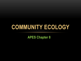 COMMUNITY ECOLOGY APES Chapter 8 8-1 COMMUNITY STRUCTURE AND SPECIES DIVERSITY Ecologist use 3 characteristics to describe a biological community. 1) Physical appearance-