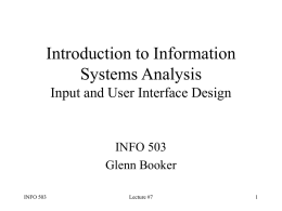 Introduction to Information Systems Analysis Input and User Interface Design  INFO 503 Glenn Booker INFO 503  Lecture #7