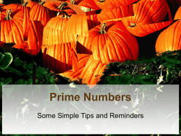 Prime Numbers Some Simple Tips and Reminders Definitions • Even Numbers – Any number that can be divided by 2 • Odd Numbers –