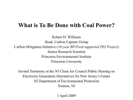 What is To Be Done with Coal Power? Robert H. Williams Head, Carbon Capture Group Carbon Mitigation Initiative (10-year BP/Ford-supported PEI Project) Senior Research.