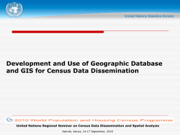 Development and Use of Geographic Database and GIS for Census Data Dissemination  United Nations Regional Seminar on Census Data Dissemination and Spatial.