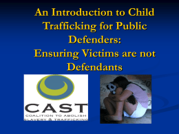 An Introduction to Child Trafficking for Public Defenders: Ensuring Victims are not Defendants Coalition to Abolish Slavery & Trafficking       El Monte Sweatshop Workers, 1995 LA Times  Stephanie Richard, Managing.