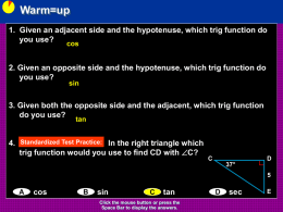 Warm=up 1. Given an adjacent side and the hypotenuse, which trig function do you use? cos  2.