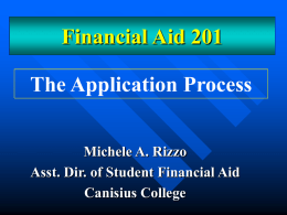 Financial Aid 201 The Application Process Michele A. Rizzo Asst. Dir. of Student Financial Aid Canisius College.