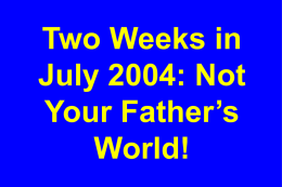 Two Weeks in July 2004: Not Your Father’s World! “China’s size does not merely enable low-cost manufacturing; it forces it.