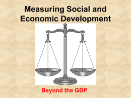 Measuring Social and Economic Development  Beyond the GDP Questions Addressed in This Presentation • What are economic indicators? • Why are economic indicators important? • What.