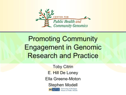 Promoting Community Engagement in Genomic Research and Practice Toby Citrin E. Hill De Loney Ella Greene-Moton Stephen Modell.