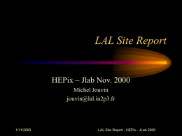LAL Site Report  HEPix – Jlab Nov. 2000 Michel Jouvin jouvin@lal.in2p3.fr  1/11/2000  LAL Site Report - HEPix - JLab 2000
