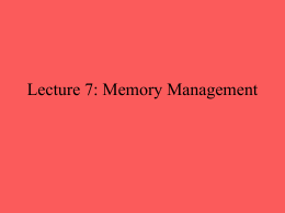Lecture 7: Memory Management Memory Management • Subdividing memory to accommodate multiple processes • Memory needs to be allocated efficiently to pack as many.