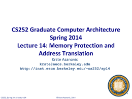 CS252 Graduate Computer Architecture Spring 2014 Lecture 14: Memory Protection and Address Translation Krste Asanovic krste@eecs.berkeley.edu http://inst.eecs.berkeley.edu/~cs252/sp14  CS252, Spring 2014, Lecture 14  © Krste Asanovic, 2014