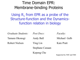Time Domain EPR: Membrane-binding Proteins Using R1 from EPR as a probe of the Structure-function and the Dynamicsfunction relation in biology Graduate Students:  Post Docs:  Faculty:  Tamara.