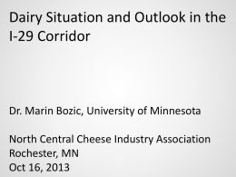 Dairy Situation and Outlook in the I-29 Corridor  Dr. Marin Bozic, University of Minnesota North Central Cheese Industry Association Rochester, MN Oct 16, 2013