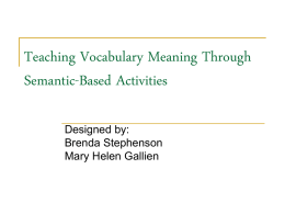 Teaching Vocabulary Meaning Through Semantic-Based Activities Designed by: Brenda Stephenson Mary Helen Gallien Vocabulary How do we teach  it  ?