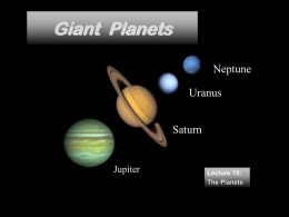 Giant Planets Neptune Uranus Saturn  Jupiter  Lecture 15: The Planets Homework Read Chapter 11: “Jovian Planet Systems”  Homework: Mastering Astronomy due Friday at 6pm.