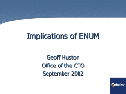 Implications of ENUM Geoff Huston Office of the CTO September 2002 Telephone Numbers are Important  For  IP telephony to be useful, IP telephones need to.