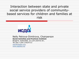 Interaction between state and private social service providers of communitybased services for children and families at risk  Nelly Petrova-Dimitrova, Chairperson Social Activities and Practices.