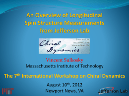 Vincent Sulkosky Massachusetts Institute of Technology  The 7th International Workshop on Chiral Dynamics August 10th, 2012 Newport News, VA.