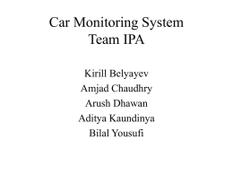 Car Monitoring System Team IPA Kirill Belyayev Amjad Chaudhry Arush Dhawan Aditya Kaundinya Bilal Yousufi Introduction and Development Kit  Amjad Chaudhry.