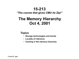 15-213 “The course that gives CMU its Zip!”  The Memory Hierarchy Oct 4, 2001 Topics • Storage technologies and trends • Locality of reference • Caching in.