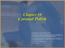 Chapter 58  Coronal Polish  Copyright 2003, Elsevier Science (USA). All rights reserved. No part of this product may be reproduced or transmitted in.