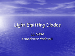 Light Emitting Diodes EE 698A Kameshwar Yadavalli Outline  • • • • • • •  Basics of Light Emitting Diodes (Electrical) Basics of Light Emitting Diodes (Optical) High internal efficiency designs High extraction.