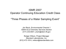ISMR 2007 Operator Continuing Education Credit Class “Three Phases of a Water Sampling Event”  Jim Risch, Environmental Chemist 1 IDEM OLQ Chemistry Services Section (317)