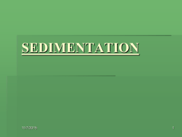 SEDIMENTATION  11/7/2015 Definition Sedimentation is the tendency for particles in suspension or molecules in solution to settle out of the fluid in which they.