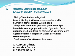1.  Y&Uuml;KLEMİN YERİNE G&Ouml;RE C&Uuml;MLELER (&Ouml;GELERİN DİZİLİŞİNE G&Ouml;RE C&Uuml;MLELER)  T&uuml;rk&ccedil;e&rsquo;de c&uuml;mlelerin &ouml;geleri &ouml;zne + t&uuml;mle&ccedil; + y&uuml;klem sırasına g&ouml;re dizilir. C&uuml;mlenin temel anlamı y&uuml;klemdedir. T&uuml;rk&ccedil;e s&ouml;z.