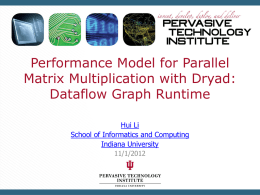 Performance Model for Parallel Matrix Multiplication with Dryad: Dataflow Graph Runtime Hui Li School of Informatics and Computing Indiana University 11/1/2012