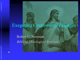 - newmanlib.ibri.org -  Exegeting Controversy Passages  Abstracts of Powerpoint Talks  Robert C. Newman Biblical Theological Seminary.