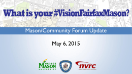 Mason/Community Forum Update  May 6, 2015 Charrette Implementation  November Charrette resulted in many ideas & concepts.  To pursue implementation, City & Mason.