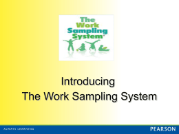 Introducing The Work Sampling System What is Work Sampling?  •  Authentic Performance Assessment  •  Curriculum Embedded  •  Instructional Assessment.