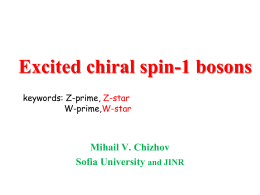 Excited chiral spin-1 bosons keywords: Z-prime, Z-star W-prime,W-star  Mihail V. Chizhov Sofia University and JINR.