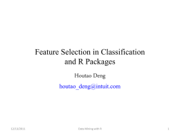 Feature Selection in Classification and R Packages Houtao Deng houtao_deng@intuit.com  12/13/2011  Data Mining with R.