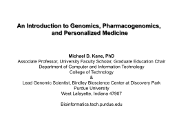 An Introduction to Genomics, Pharmacogenomics, and Personalized Medicine  Michael D. Kane, PhD Associate Professor, University Faculty Scholar, Graduate Education Chair Department of Computer and.