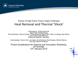 Review of High Power Proton Target Challenges  Heat Removal and Thermal ‘Shock’ Presented by: Tristan Davenne High Power Targets Group Chris Densham, Ottone Caretta,