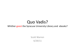 Quo Vadis? Whither goest the Syracuse University Library and ebooks?  Scott Warren 4/29/11