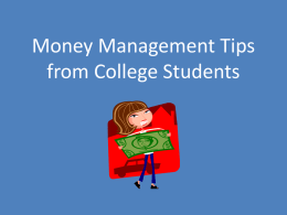 Money Management Tips from College Students Tips about Budgeting • Set and stick to a budget • Set a daily, weekly, or monthly limit.