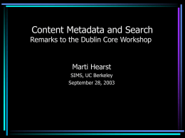 Content Metadata and Search  Remarks to the Dublin Core Workshop  Marti Hearst SIMS, UC Berkeley September 28, 2003