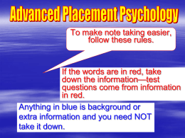To make note taking easier, follow these rules.  If the words are in red, take down the information—test questions come from information in red. Anything in.