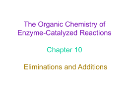 The Organic Chemistry of Enzyme-Catalyzed Reactions Chapter 10 Eliminations and Additions Anti Eliminations and Additions Reactions catalyzed by dehydratases and hydratases H R  C R'  H C  R''  OH  Scheme 10.1  -H2O  R  +H2O  R'  C  CHR''