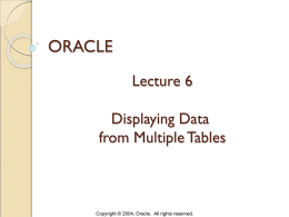 ORACLE Lecture 6 Displaying Data from Multiple Tables  Copyright © 2004, Oracle. All rights reserved.