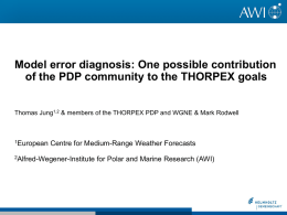 Model error diagnosis: One possible contribution of the PDP community to the THORPEX goals Thomas Jung1,2 & members of the THORPEX PDP.