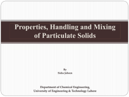 Properties, Handling and Mixing of Particulate Solids  By Sidra Jabeen  Department of Chemical Engineering, University of Engineering & Technology Lahore.