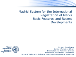 Madrid System for the International Registration of Marks Basic Features and Recent Developments  World Intellectual Property Organization  Mr.
