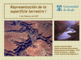 Representación de la superficie terrestre I 1 de Febrero de 2007  Antonia Andrade Olalla Titular de Escuela Universitaria Departamento de Geología – UAH Alcalá de Henares.