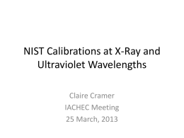 NIST Calibrations at X-Ray and Ultraviolet Wavelengths Claire Cramer IACHEC Meeting 25 March, 2013