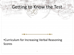 Getting to Know the Test  •Curriculum for Increasing Verbal Reasoning Scores Getting to Know the Test • “So it is said that if.
