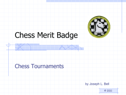 Chess Merit Badge  Chess Tournaments by Joseph L. Bell © 2011 Chess Tournaments • Types of Chess Tournaments • How to Find a Chess Tournament •