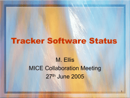 Tracker Software Status M. Ellis MICE Collaboration Meeting 27th June 2005 Outline • Simulation/Offline code (G4MICE) – New domains – Progress so far – Plans  • DAQ/Online code – AFEII.